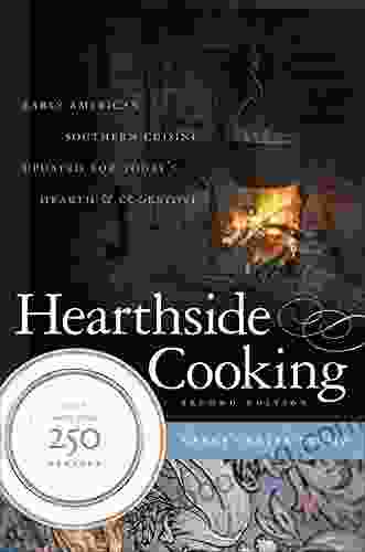 Hearthside Cooking: Early American Southern Cuisine Updated For Today S Hearth And Cookstove