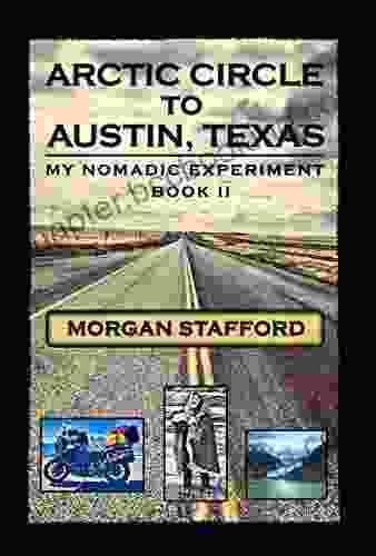 Arctic Circle To Austin Texas: My Nomadic Experiment / II