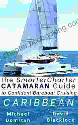 The SmarterCharter CATAMARAN Guide: Caribbean: Insiders Tips For Confident BAREBOAT Cruising