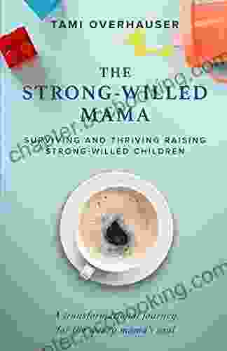 The Strong Willed Mama: Surviving And Thriving Raising Strong Willed Children