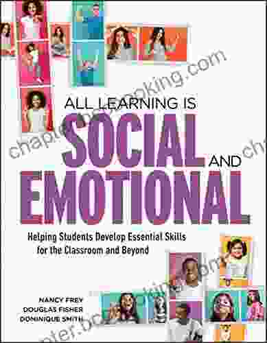 All Learning Is Social And Emotional: Helping Students Develop Essential Skills For The Classroom And Beyond