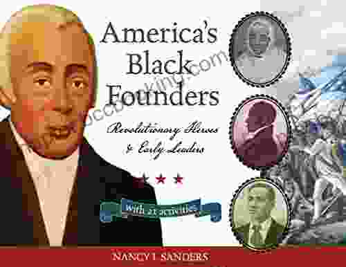 America S Black Founders: Revolutionary Heroes Early Leaders With 21 Activities (For Kids Series)