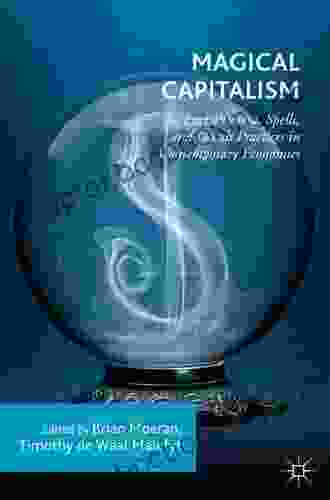 Magical Capitalism: Enchantment Spells And Occult Practices In Contemporary Economies
