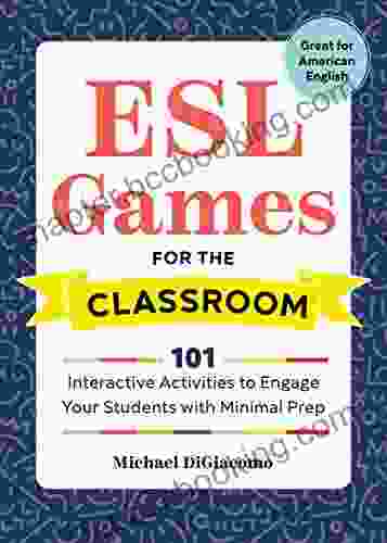 ESL Games For The Classroom: 101 Interactive Activities To Engage Your Students With Minimal Prep