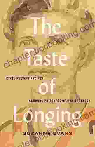 The Taste Of Longing: Ethel Mulvany And Her Starving Prisoners Of War Cookbook