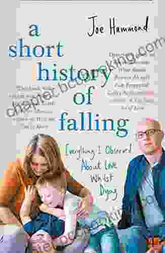 A Short History Of Falling: Everything I Observed About Love Whilst Dying