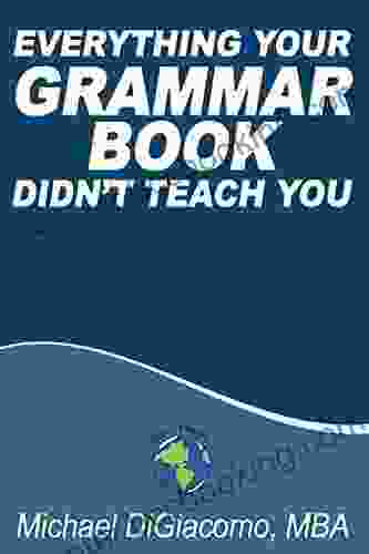 Everything Your GRAMMAR Didn T Teach You