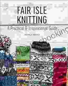 Fair Isle Knitting: A Practical Inspirational Guide