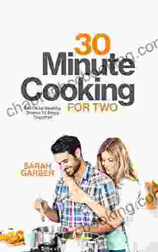 30 Minute Cooking For Two: Fast And Healthy Dishes To Enjoy Together