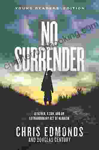 No Surrender Young Readers Edition: A Father A Son And An Extraordinary Act Of Heroism