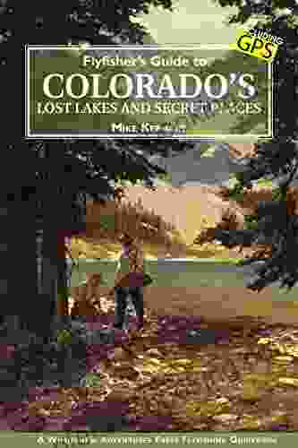 Flyfisher S Guide To Colorado S Lost Lakes And Secret Places
