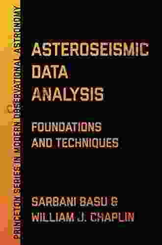 Asteroseismic Data Analysis: Foundations And Techniques (Princeton In Modern Observational Astronomy 4)