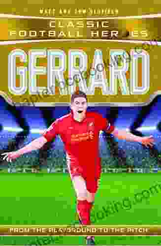 Gerrard (Classic Football Heroes) Collect Them All : From The Playground To The Pitch