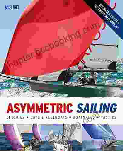 Asymmetric Sailing: Get The Most From Your Boat With Tips Advice From Expert Sailors