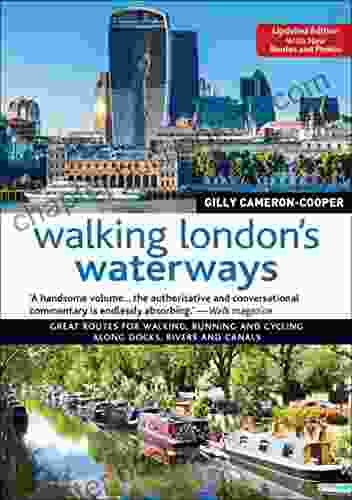 Walking London S Waterways: Great Routes For Walking Running And Cycling Along Docks Rivers And Canals