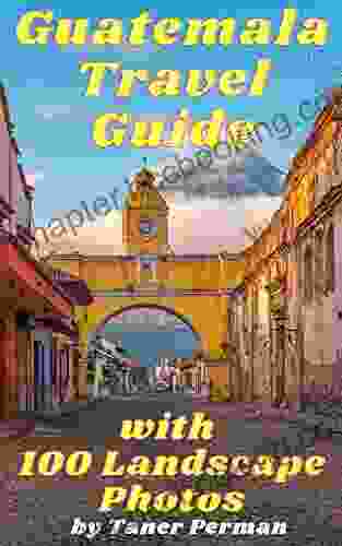 Guatemala Travel Guide With 100 Landscape Photos
