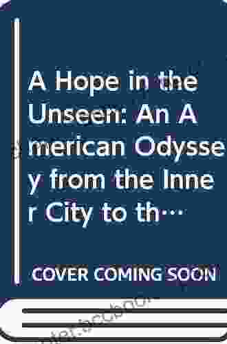 A Hope In The Unseen: An American Odyssey From The Inner City To The Ivy League