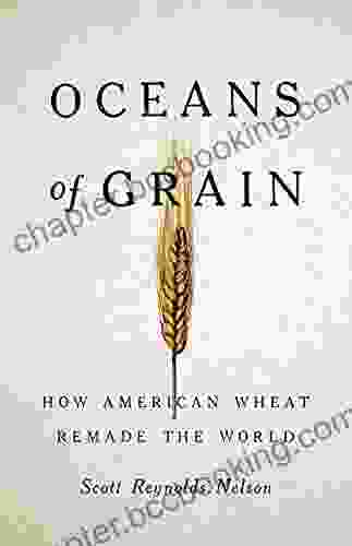 Oceans Of Grain: How American Wheat Remade The World