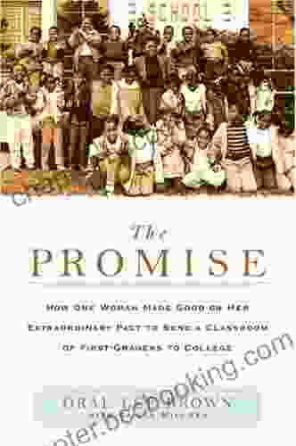 The Promise: How One Woman Made Good On Her Extraordinary Pact To Send A Classroom Of 1st Gra Ders To College