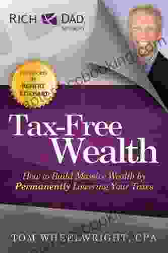 Tax Free Wealth: How To Build Massive Wealth By Permanently Lowering Your Taxes (Rich Dad Advisors)