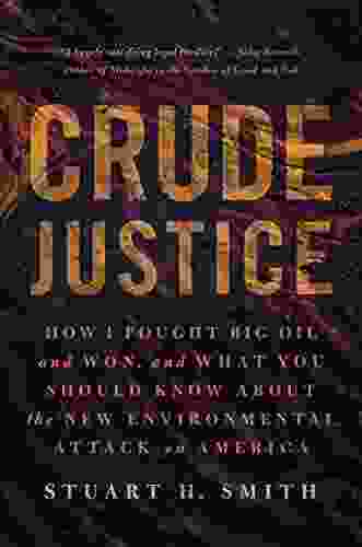 Crude Justice: How I Fought Big Oil And Won And What You Should Know About The New Environmental Attack On America