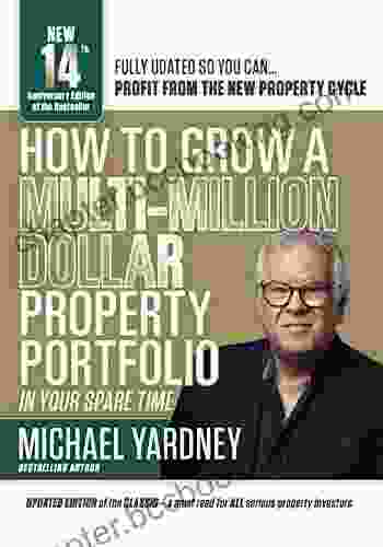 How To Grow A Multi Million Dollar Property Portfolio In Your Spare Time: 14th Anniversary Edition