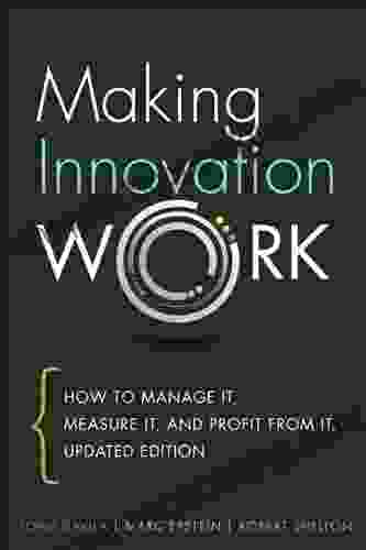 Making Innovation Work: How To Manage It Measure It And Profit From It Updated Edition
