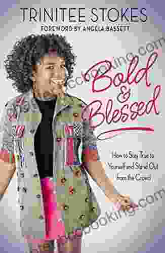 Bold And Blessed: How To Stay True To Yourself And Stand Out From The Crowd
