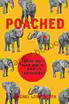 Poached: Inside The Dark World Of Wildlife Trafficking (A Merloyd Lawrence Book)
