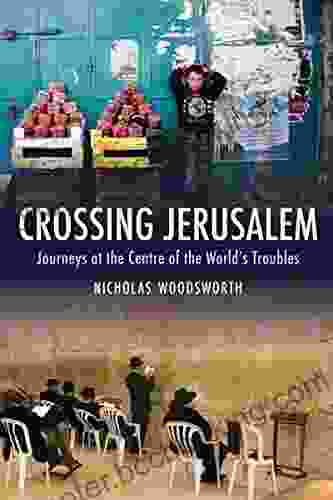 Crossing Jerusalem: Journeys At The Centre Of The World S Trouble (Armchair Traveller)