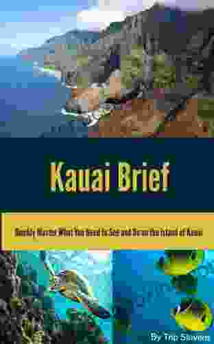 Kauai Brief: Quickly Master What You Need To See And Do On The Island Of Kauai (Vacation Briefs 1)