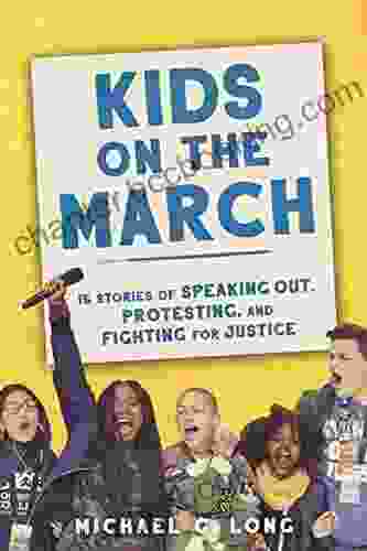 Kids On The March: 15 Stories Of Speaking Out Protesting And Fighting For Justice