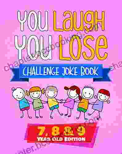 You Laugh You Lose Challenge Joke : 7 8 9 Year Old Edition: The LOL Interactive Joke And Riddle Contest Game For Boys And Girls Age 7 To 9 (You Laugh You Lose (Book 2))