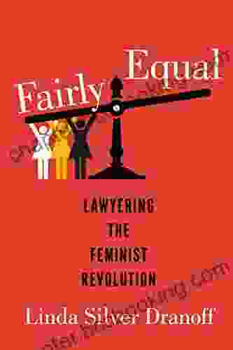 Fairly Equal: Lawyering The Feminist Revolution (A Feminist History Society Book)