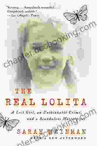 The Real Lolita: A Lost Girl An Unthinkable Crime And A Scandalous Masterpiece