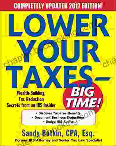 Lower Your Taxes BIG TIME 2024 Edition: Wealth Building Tax Reduction Secrets From An IRS Insider (Lower Your Taxes Big Time)