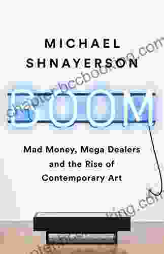 Boom: Mad Money Mega Dealers And The Rise Of Contemporary Art