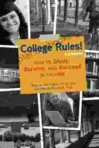 College Rules 3rd Edition: How To Study Survive And Succeed In College
