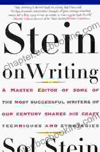 Stein On Writing: A Master Editor Of Some Of The Most Successful Writers Of Our Century Shares His Craft Techniques And Strategies