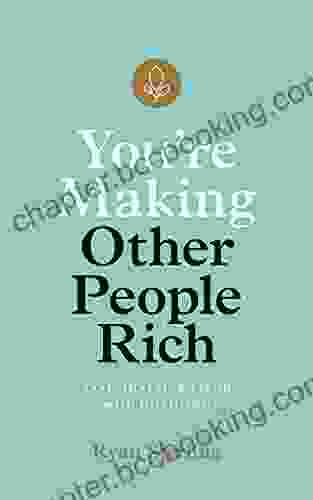 You Re Making Other People Rich: Save Invest And Spend With Intention
