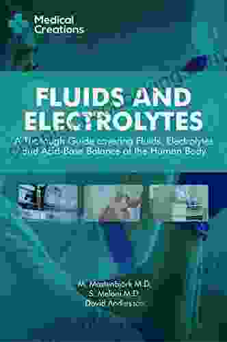 Fluids And Electrolytes: A Thorough Guide Covering Fluids Electrolytes And Acid Base Balance Of The Human Body