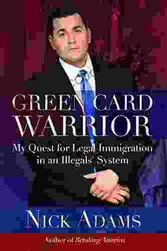 Green Card Warrior: My Quest For Legal Immigration In An Illegals System