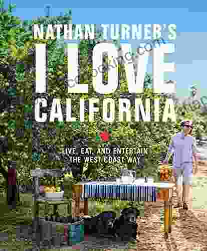 Nathan Turner S I Love California: Design And Entertaining The West Coast Way