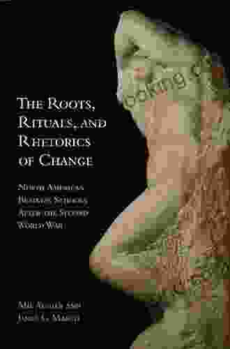 The Roots Rituals And Rhetorics Of Change: North American Business Schools After The Second World War