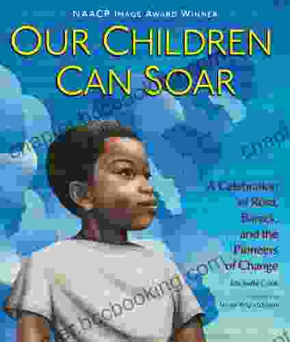 Our Children Can Soar: A Celebration Of Rosa Barack And The Pioneers Of Change