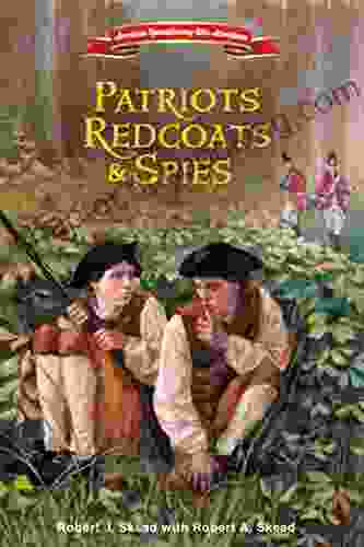 Patriots Redcoats And Spies (American Revolutionary War Adventures)
