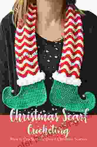 Christmas Scarf Crocheting: How To Crochet Your Own 6 Christmas Scarves?: Perfect Gift Ideas For Christmas