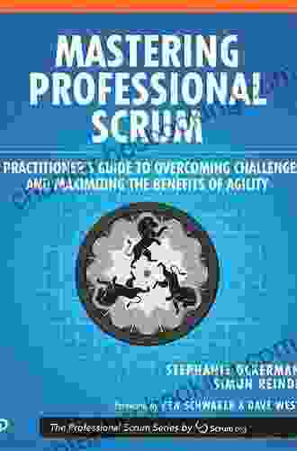 Mastering Professional Scrum: A Practitioner S Guide To Overcoming Challenges And Maximizing The Benefits Of Agility (The Professional Scrum Series)