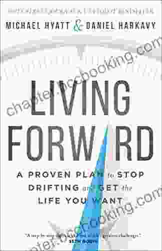 Living Forward: A Proven Plan To Stop Drifting And Get The Life You Want