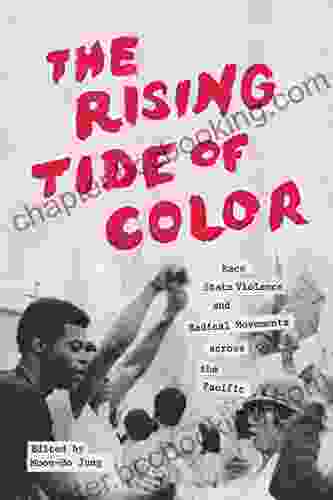 The Rising Tide Of Color: Race State Violence And Radical Movements Across The Pacific (Emil And Kathleen Sick In Western History And Biography)